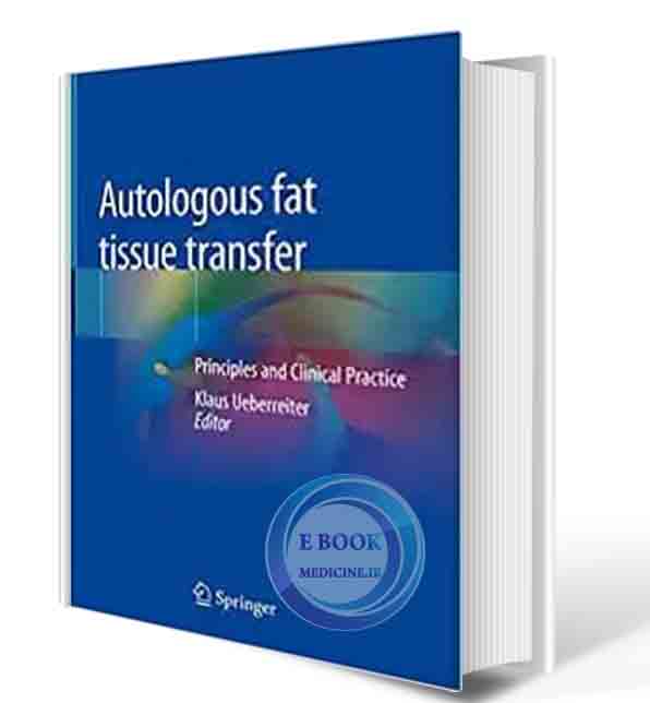 دانلود کتاب Autologous fat tissue transfer: Principles and Clinical Practice 1st ed. 2019 Edition(ORIGINAL PDF)